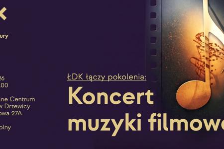 Koncert muzyki filmowej - ŁDK łączy pokolenia - Drzewica