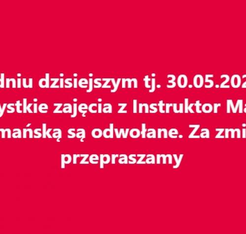 W dniu dzisiejszym tj. 30.05.2025r. wszystkie zajęcia z Instruktor Martą Szymańską są odwołane. Za zmiany przepraszamy