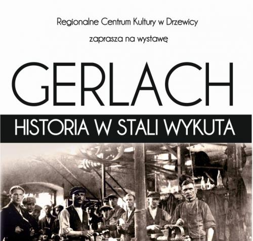 Plakat promujący wystawę: "GERLACH. HISTORIA W STALI WYKUTA". Na czarno-białym zdjęciu pracownicy fabryki.